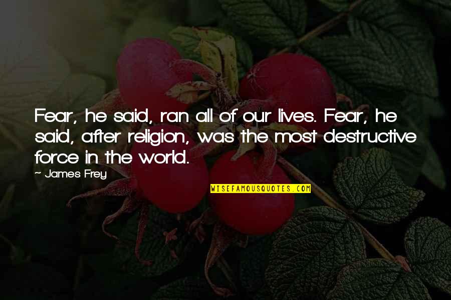 Perfect Click Quotes By James Frey: Fear, he said, ran all of our lives.
