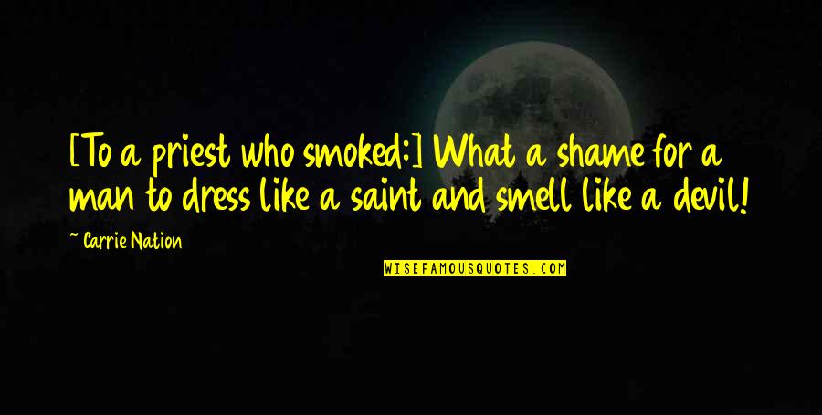 Perfect Combination Memorable Quotes By Carrie Nation: [To a priest who smoked:] What a shame