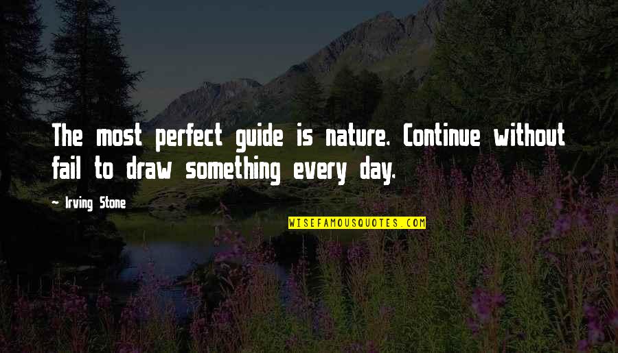 Perfect Day Quotes By Irving Stone: The most perfect guide is nature. Continue without