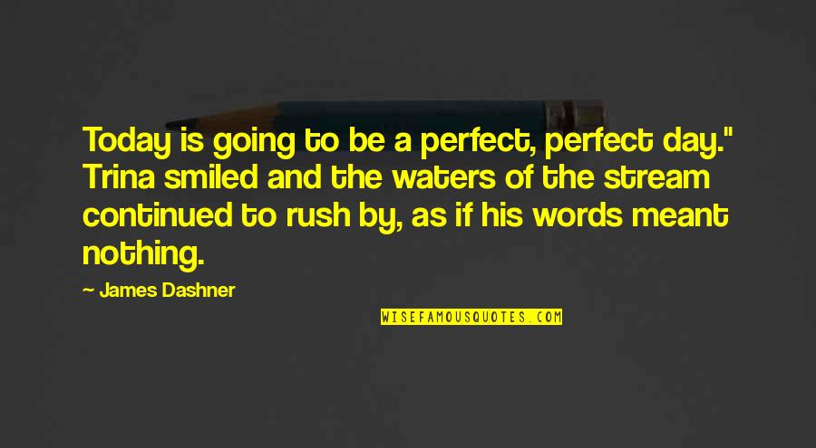 Perfect Day Quotes By James Dashner: Today is going to be a perfect, perfect