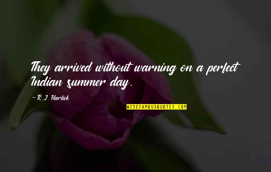 Perfect Day Quotes By R.J. Harlick: They arrived without warning on a perfect Indian