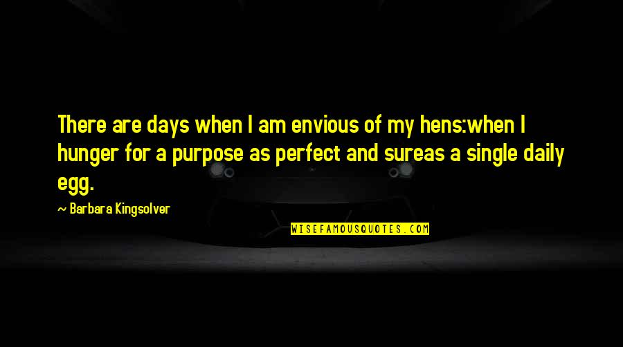 Perfect Days Quotes By Barbara Kingsolver: There are days when I am envious of