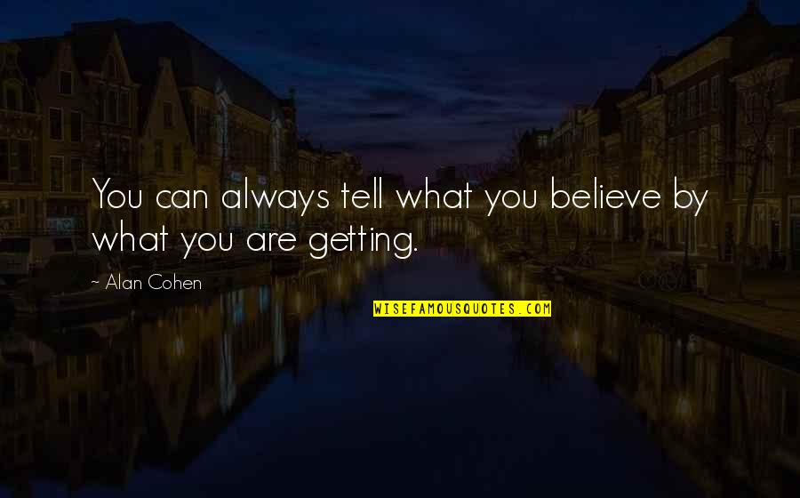 Perfect Execution Quotes By Alan Cohen: You can always tell what you believe by