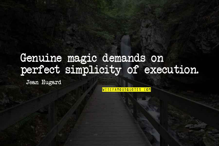 Perfect Execution Quotes By Jean Hugard: Genuine magic demands on perfect simplicity of execution.