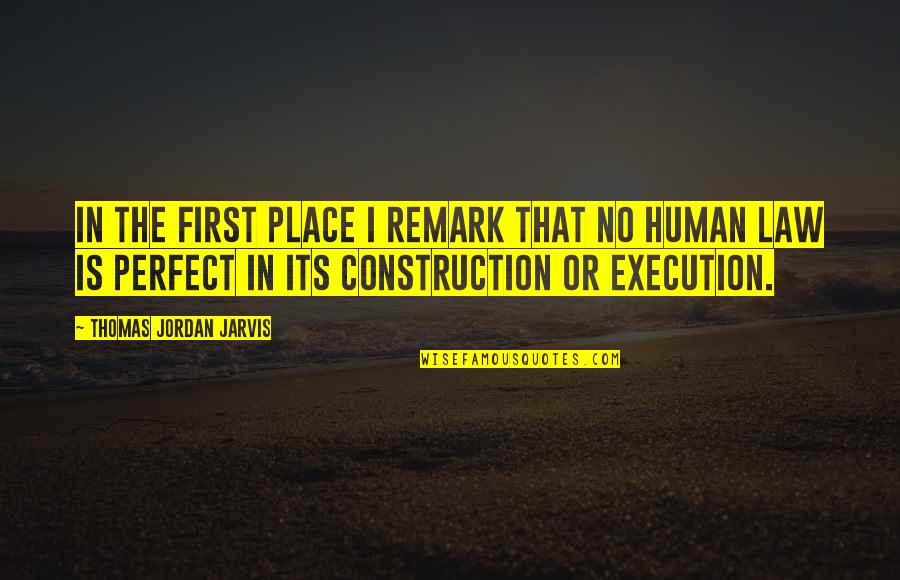 Perfect Execution Quotes By Thomas Jordan Jarvis: In the first place I remark that no