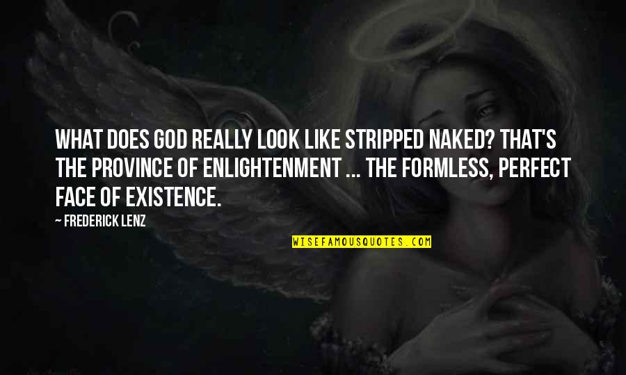 Perfect Face Quotes By Frederick Lenz: What does God really look like stripped naked?