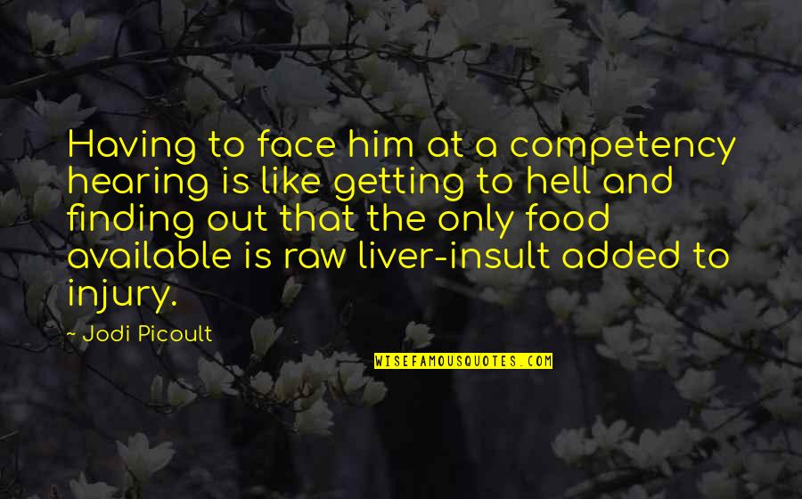 Perfect Face Quotes By Jodi Picoult: Having to face him at a competency hearing
