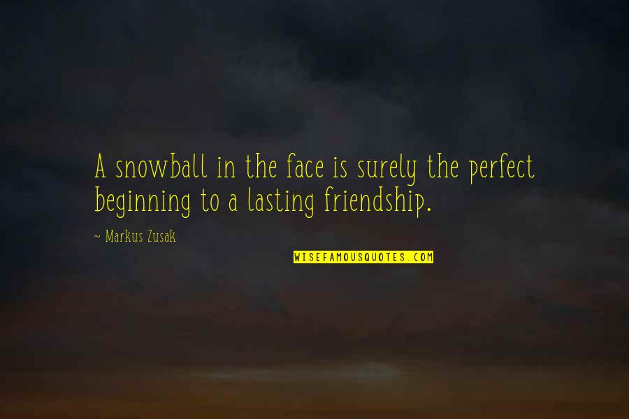 Perfect Face Quotes By Markus Zusak: A snowball in the face is surely the