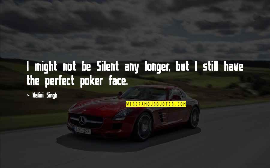 Perfect Face Quotes By Nalini Singh: I might not be Silent any longer, but