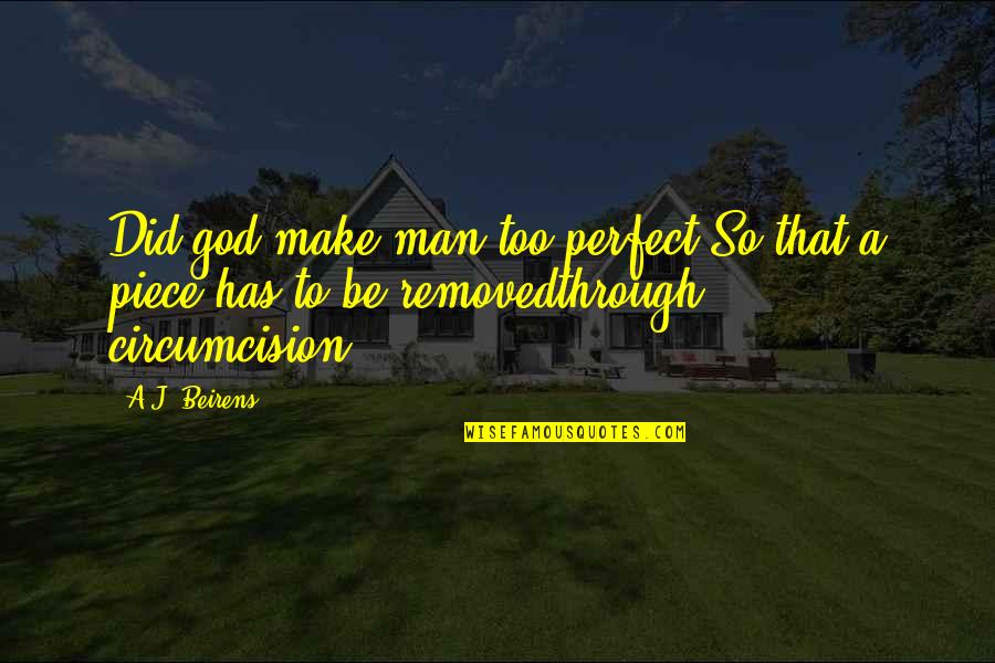 Perfect Faith Quotes By A.J. Beirens: Did god make man too perfect,So that a