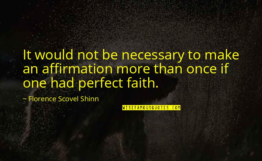 Perfect Faith Quotes By Florence Scovel Shinn: It would not be necessary to make an