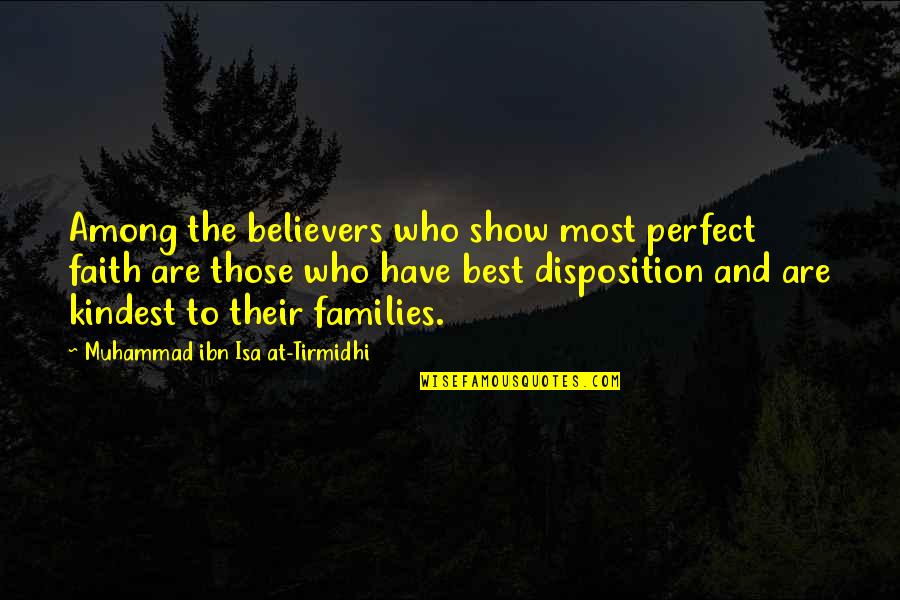 Perfect Faith Quotes By Muhammad Ibn Isa At-Tirmidhi: Among the believers who show most perfect faith
