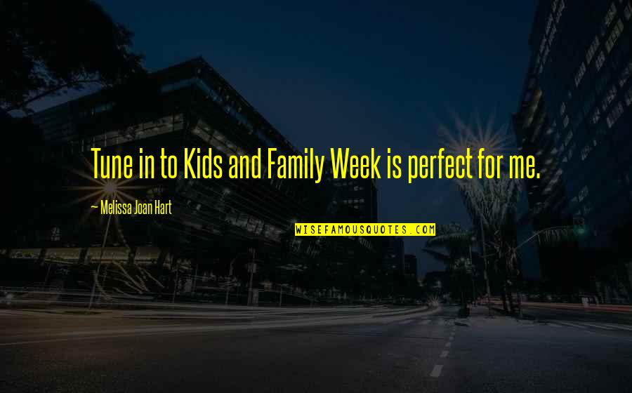 Perfect Family Quotes By Melissa Joan Hart: Tune in to Kids and Family Week is