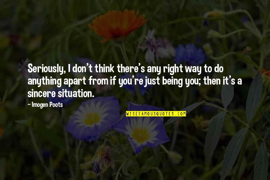 Perfect Flaw Quotes By Imogen Poots: Seriously, I don't think there's any right way Perfect Flaw Quotes By Imogen Poots: Seriously, I don't think there's any right way