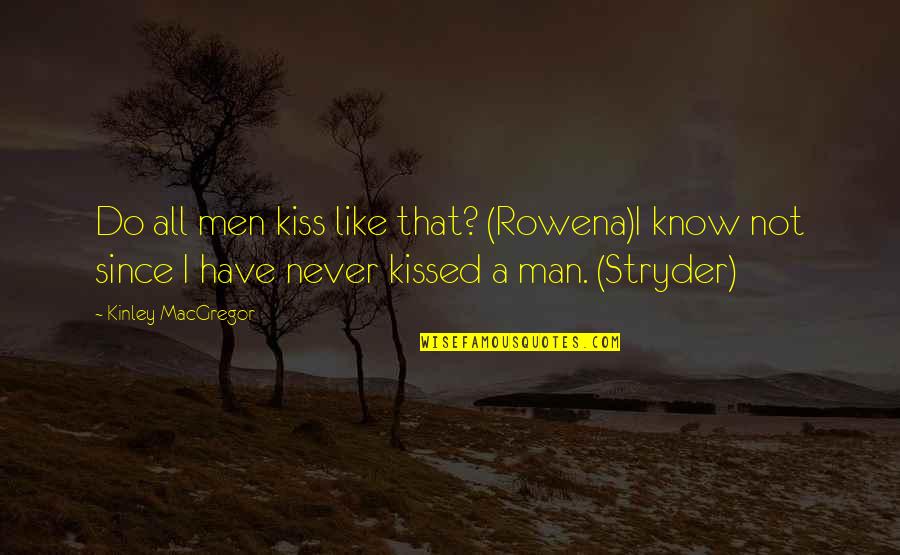 Perfect Flaw Quotes By Kinley MacGregor: Do all men kiss like that? (Rowena)I know Perfect Flaw Quotes By Kinley MacGregor: Do all men kiss like that? (Rowena)I know