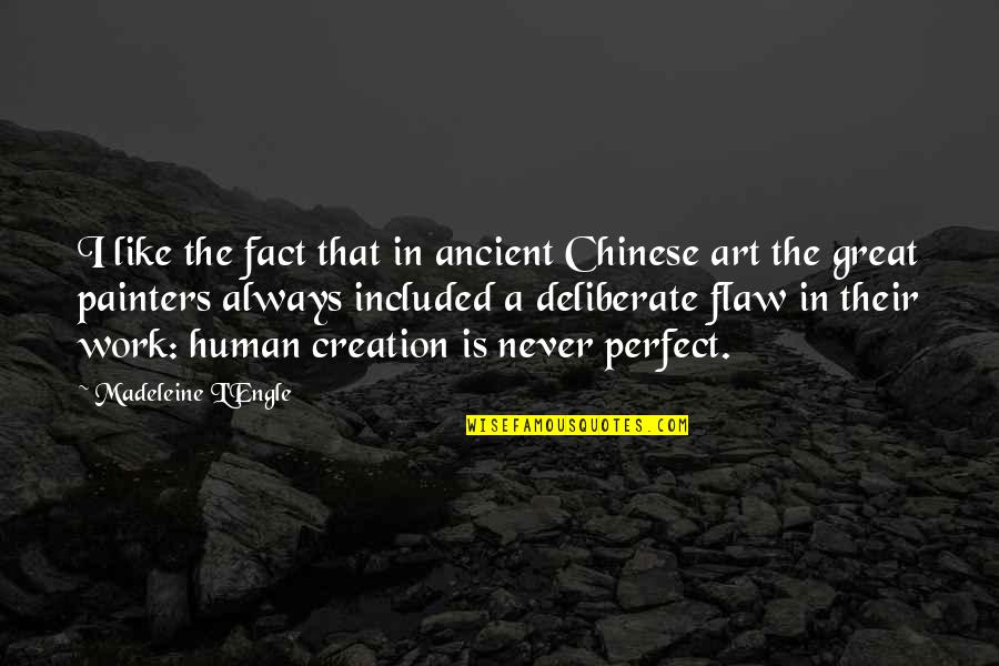 Perfect Flaw Quotes By Madeleine L'Engle: I like the fact that in ancient Chinese Perfect Flaw Quotes By Madeleine L'Engle: I like the fact that in ancient Chinese
