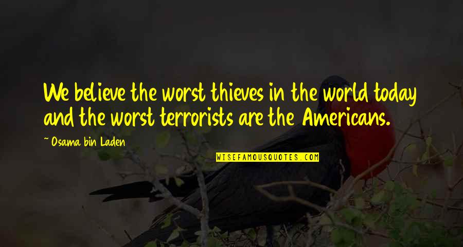 Perfect For Eachother Quotes By Osama Bin Laden: We believe the worst thieves in the world