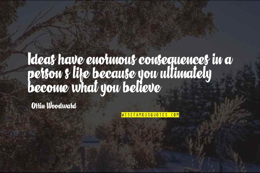 Perfect Getaway Quotes By Orrin Woodward: Ideas have enormous consequences in a person's life Perfect Getaway Quotes By Orrin Woodward: Ideas have enormous consequences in a person's life