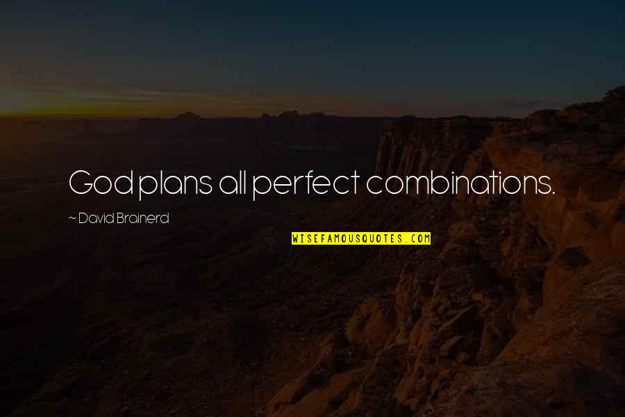 Perfect God Quotes By David Brainerd: God plans all perfect combinations. Perfect God Quotes By David Brainerd: God plans all perfect combinations.