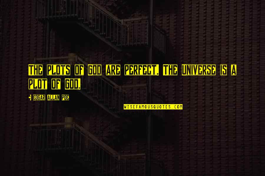 Perfect God Quotes By Edgar Allan Poe: The plots of God are perfect. The Universe Perfect God Quotes By Edgar Allan Poe: The plots of God are perfect. The Universe