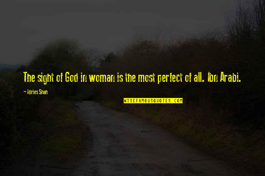 Perfect God Quotes By Idries Shah: The sight of God in woman is the