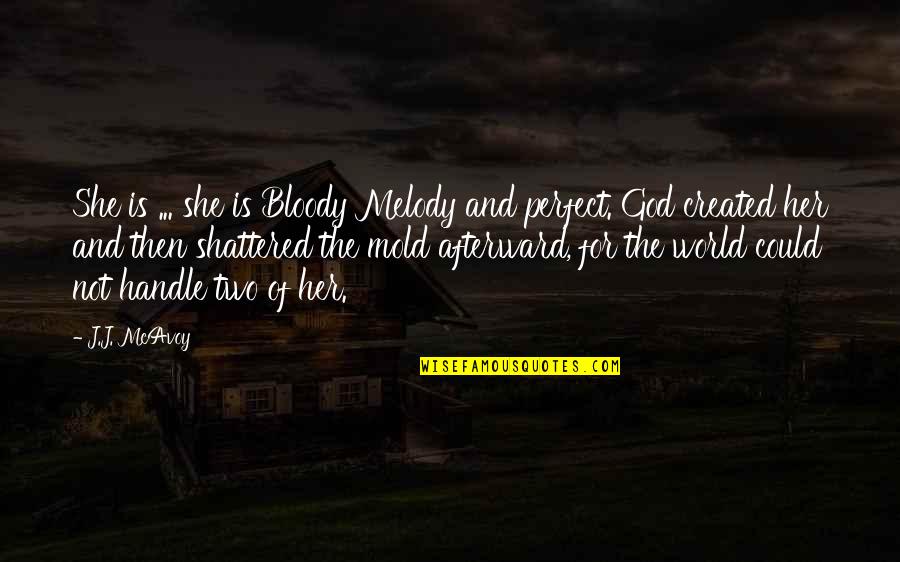Perfect God Quotes By J.J. McAvoy: She is ... she is Bloody Melody and Perfect God Quotes By J.J. McAvoy: She is ... she is Bloody Melody and