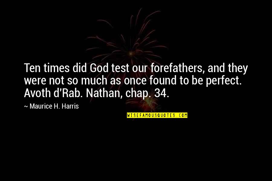 Perfect God Quotes By Maurice H. Harris: Ten times did God test our forefathers, and Perfect God Quotes By Maurice H. Harris: Ten times did God test our forefathers, and