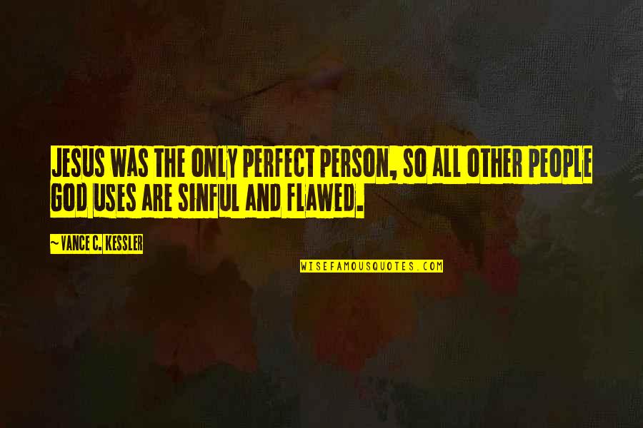 Perfect God Quotes By Vance C. Kessler: Jesus was the only perfect person, so all Perfect God Quotes By Vance C. Kessler: Jesus was the only perfect person, so all