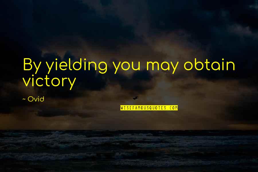 Perfect Graduation Quotes By Ovid: By yielding you may obtain victory