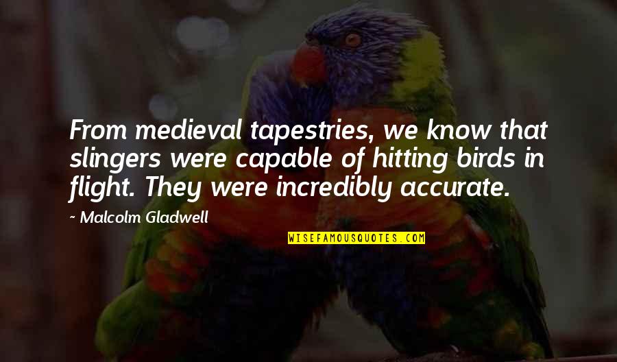 Perfect Gym Quotes By Malcolm Gladwell: From medieval tapestries, we know that slingers were