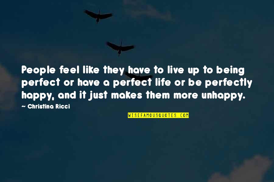 Perfect Happy Life Quotes By Christina Ricci: People feel like they have to live up