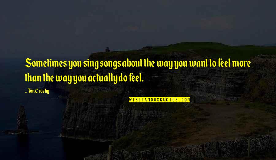 Perfect Imperfections Rescue Quotes By Jon Crosby: Sometimes you sing songs about the way you