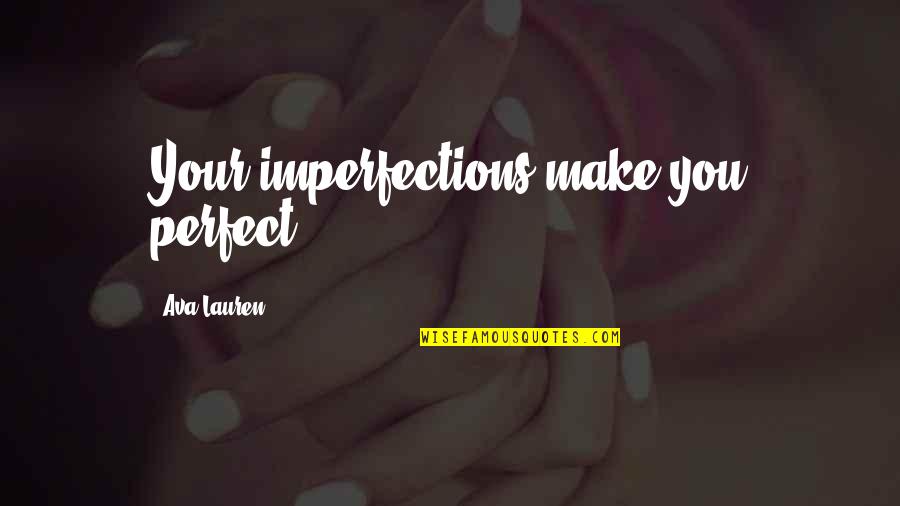 Perfect In Imperfections Quotes By Ava Lauren: Your imperfections make you perfect.