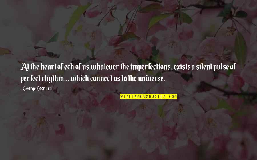 Perfect In Imperfections Quotes By George Leonard: At the heart of ech of us,whatever the