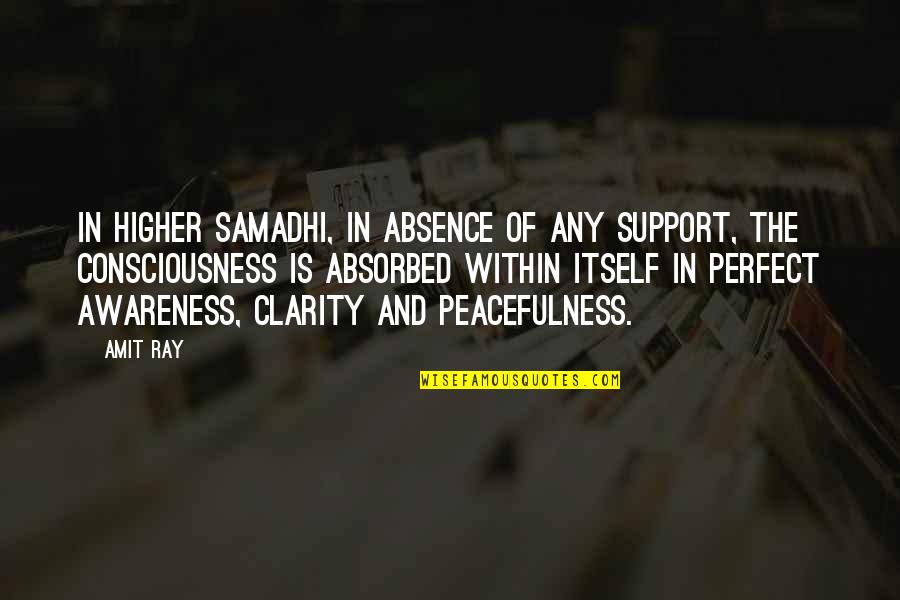 Perfect In Quotes By Amit Ray: In higher samadhi, in absence of any support,