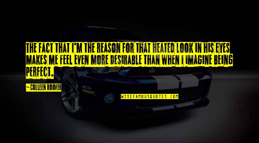 Perfect In Quotes By Colleen Hoover: The fact that I'm the reason for that