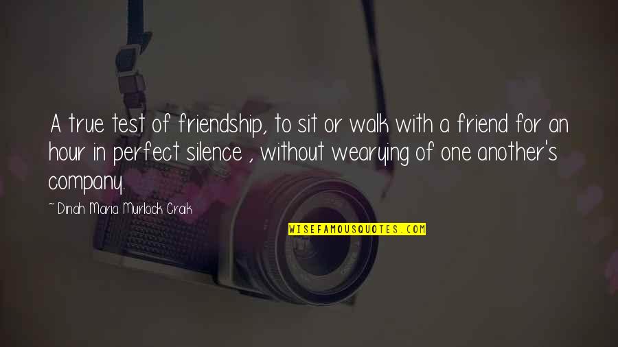Perfect In Quotes By Dinah Maria Murlock Craik: A true test of friendship, to sit or
