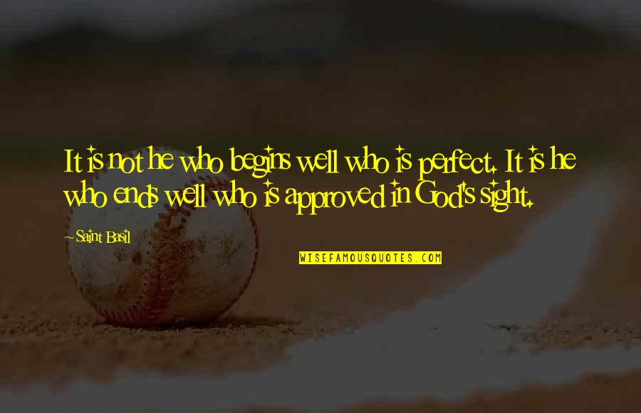 Perfect In Quotes By Saint Basil: It is not he who begins well who