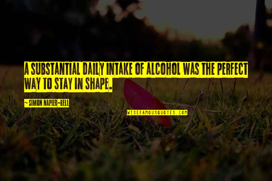Perfect In Quotes By Simon Napier-Bell: A substantial daily intake of alcohol was the