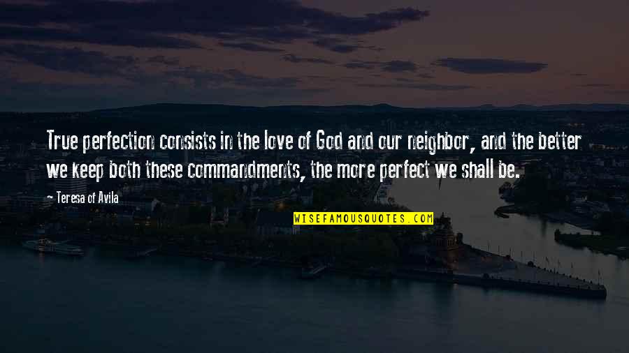 Perfect In Quotes By Teresa Of Avila: True perfection consists in the love of God