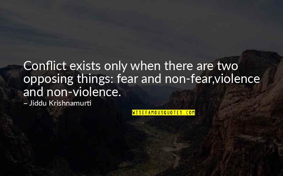 Perfect Jodi Quotes By Jiddu Krishnamurti: Conflict exists only when there are two opposing