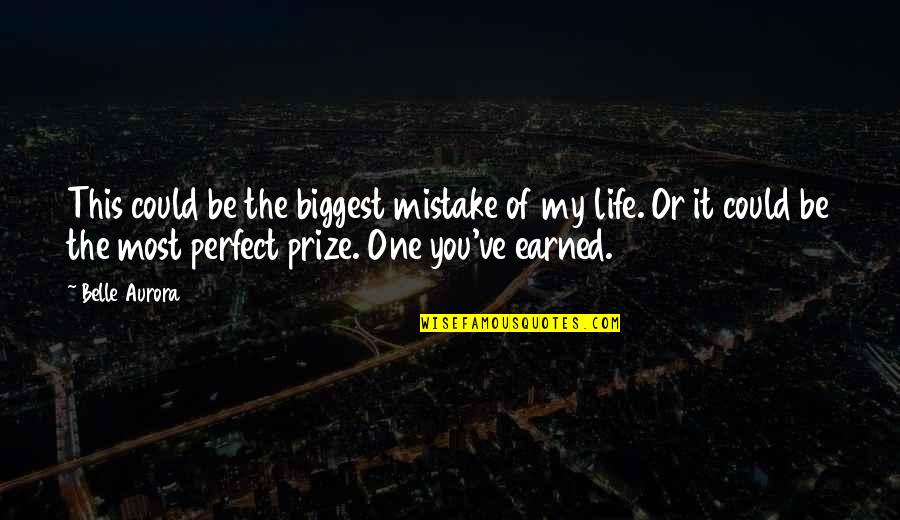 Perfect Life Quotes By Belle Aurora: This could be the biggest mistake of my
