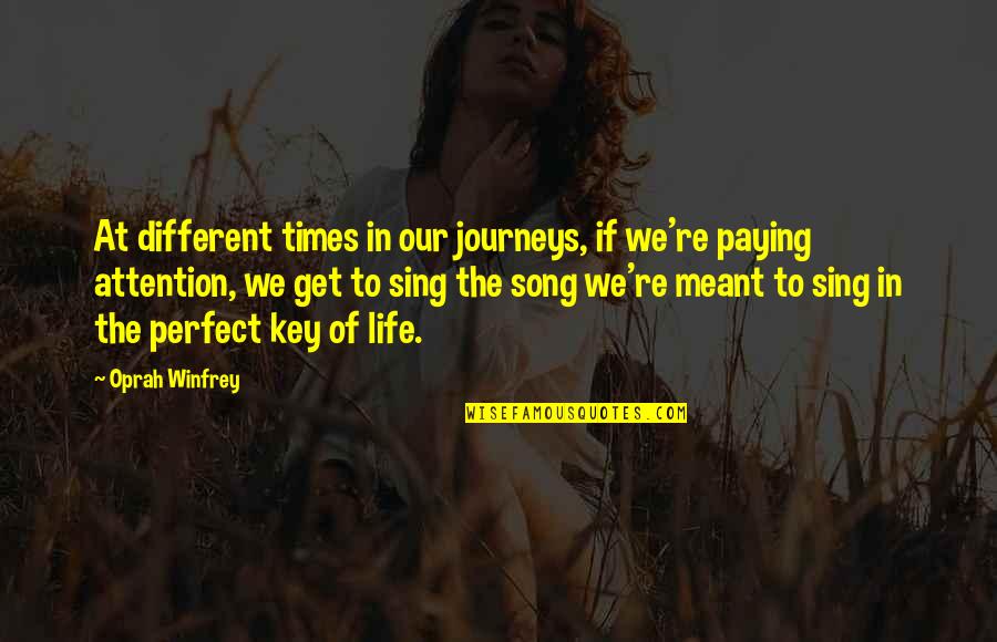 Perfect Life Quotes By Oprah Winfrey: At different times in our journeys, if we're