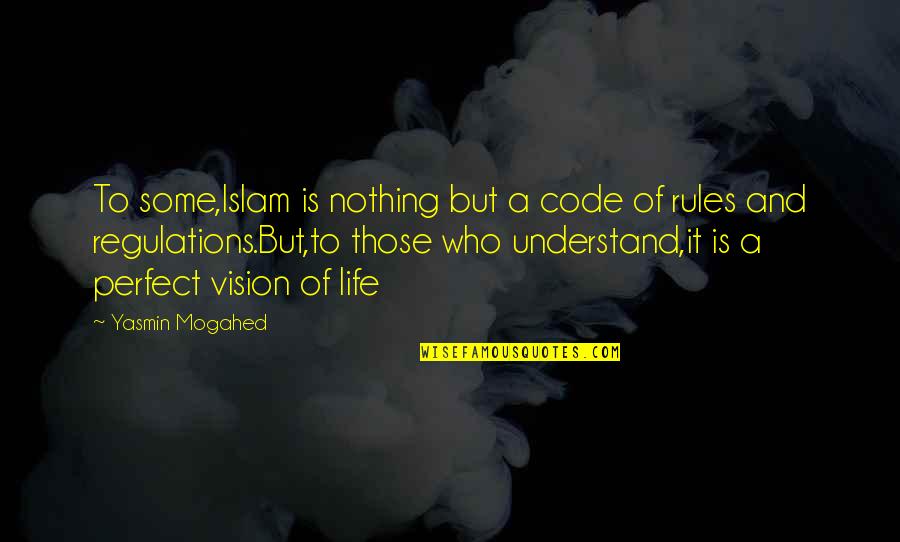 Perfect Life Quotes By Yasmin Mogahed: To some,Islam is nothing but a code of