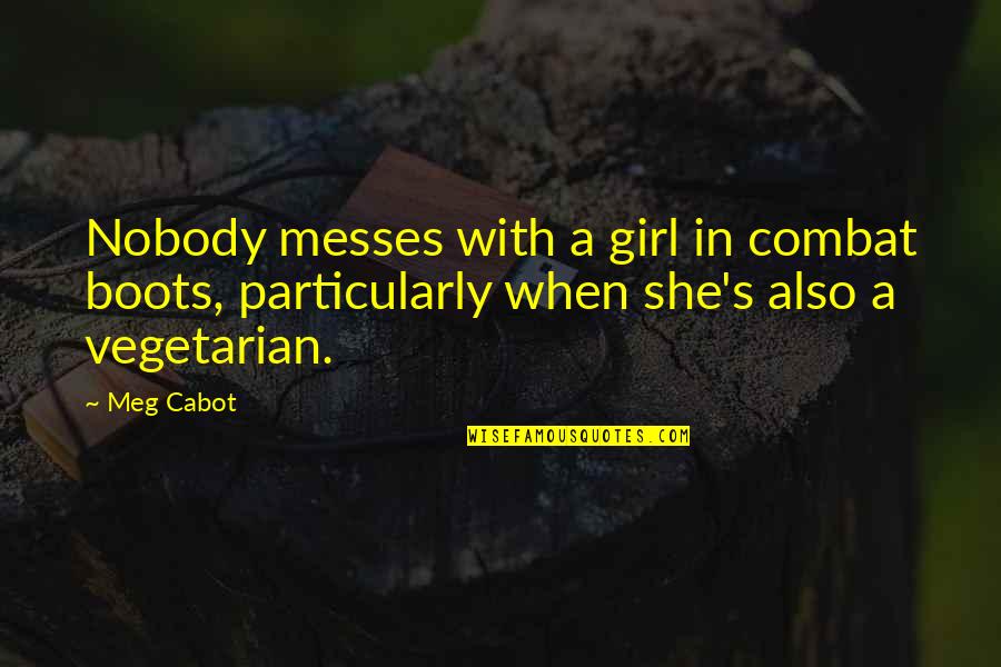 Perfect Life Travel Quotes By Meg Cabot: Nobody messes with a girl in combat boots,