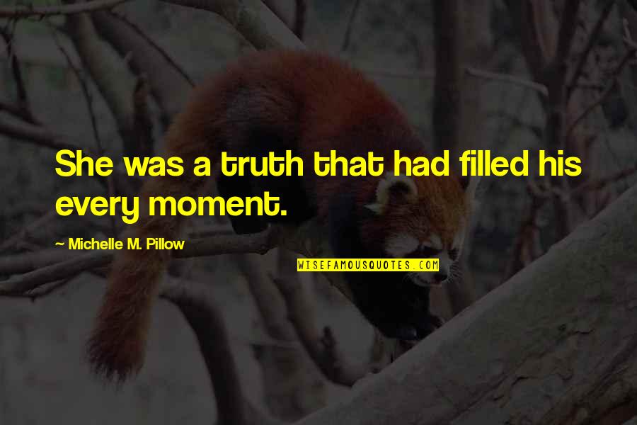 Perfect Man Love Quotes By Michelle M. Pillow: She was a truth that had filled his