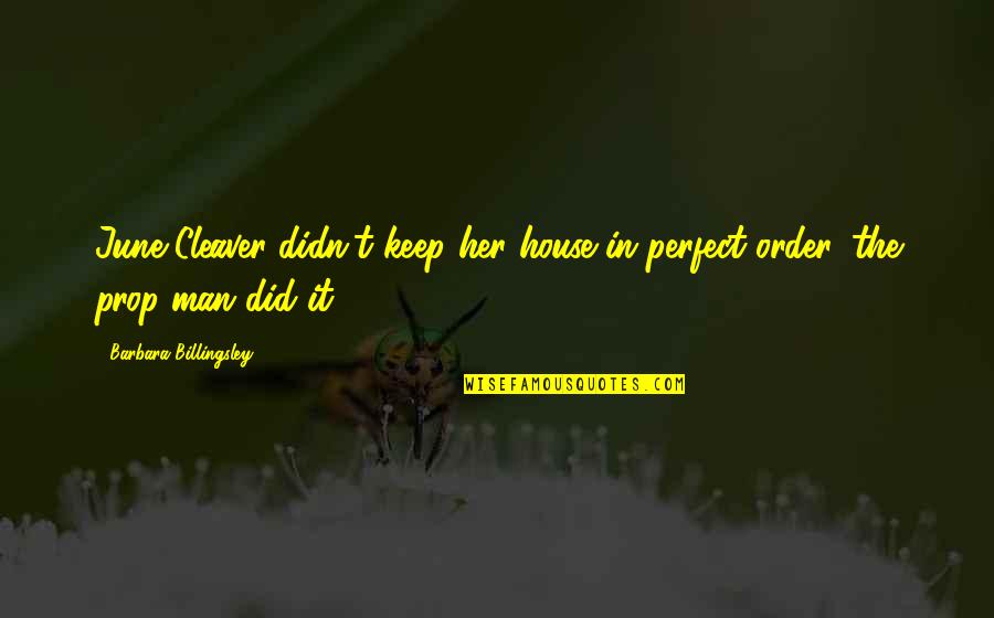Perfect Man Quotes By Barbara Billingsley: June Cleaver didn't keep her house in perfect
