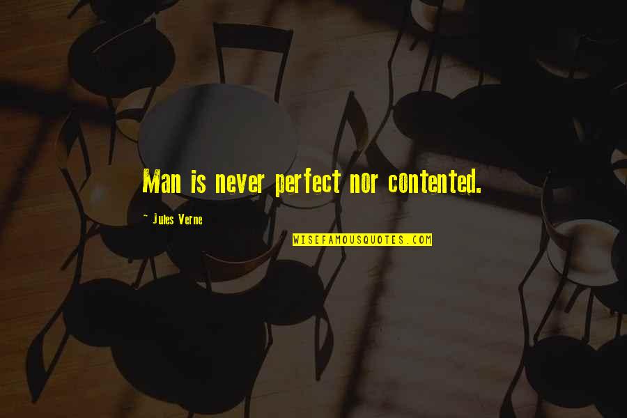 Perfect Man Quotes By Jules Verne: Man is never perfect nor contented.