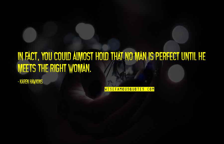 Perfect Man Quotes By Karen Hawkins: In fact, you could almost hold that no