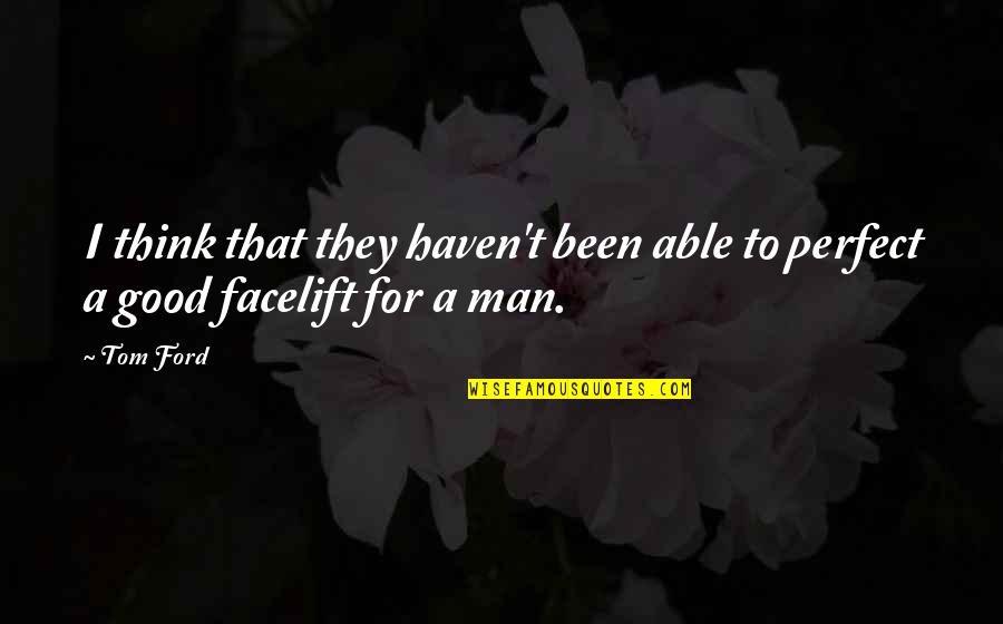 Perfect Man Quotes By Tom Ford: I think that they haven't been able to